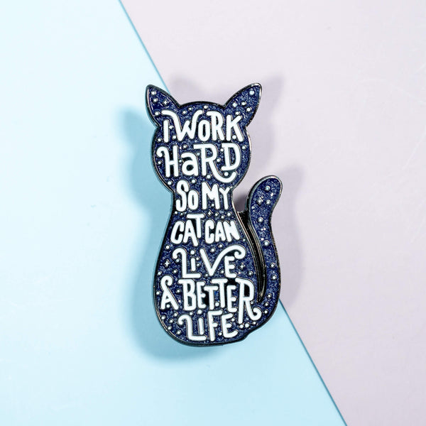 I Work Hard So My Cat Can Live A Better Life Enamel Pin with Glitter
